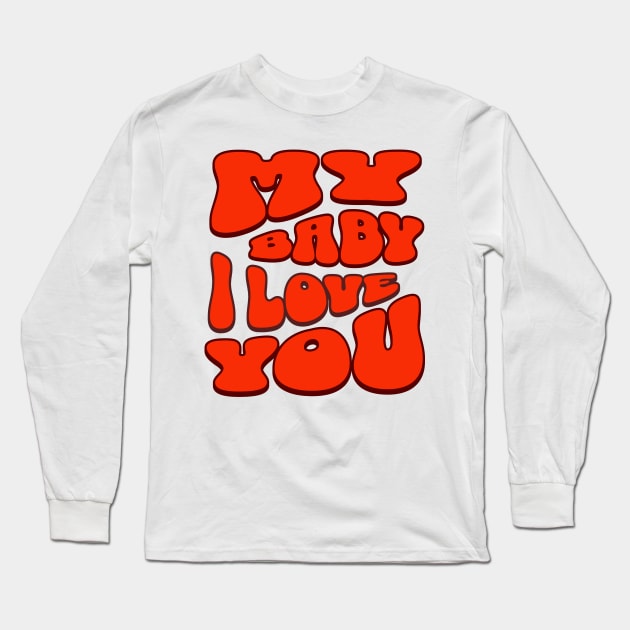 My baby i love you Long Sleeve T-Shirt by Rooftrabelbo